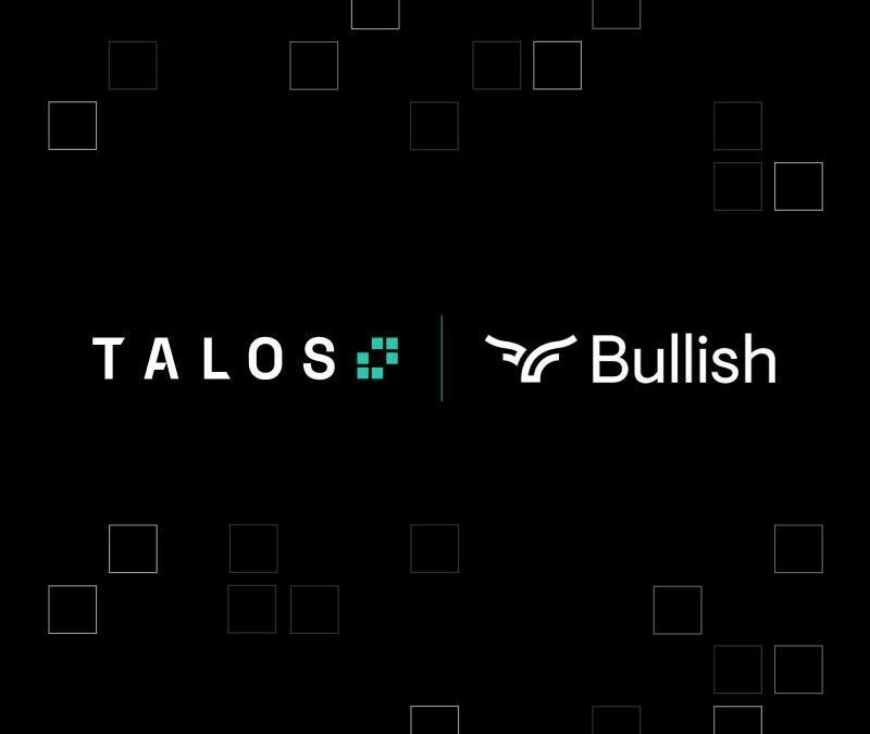 Bullish Integrates with Talos to Expand Institutional Access to the Digital Asset Ecosystem
